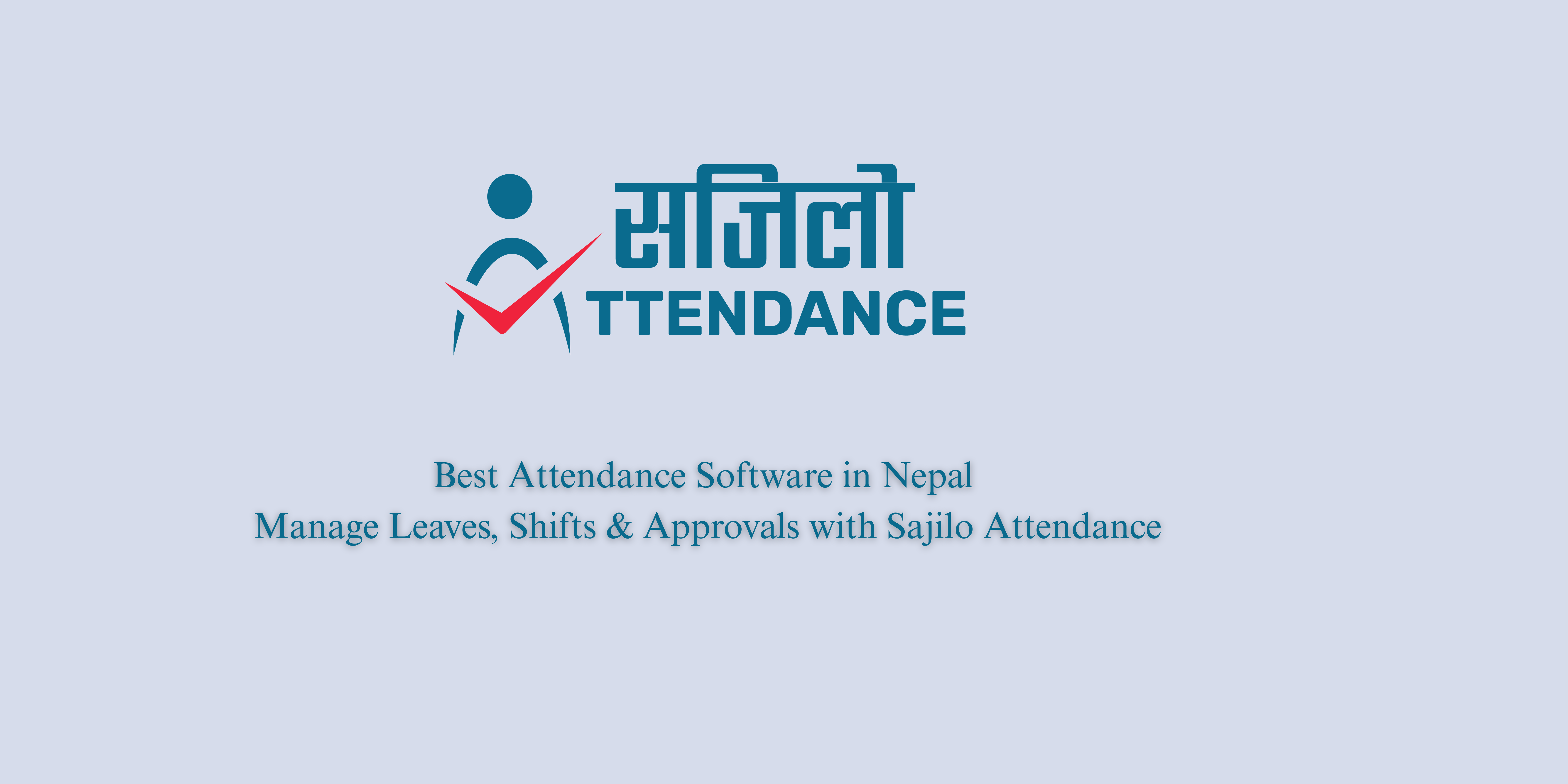 Best Attendance Software in Nepal to Manage Leaves, Shifts & Approvals – Sajilo Attendance